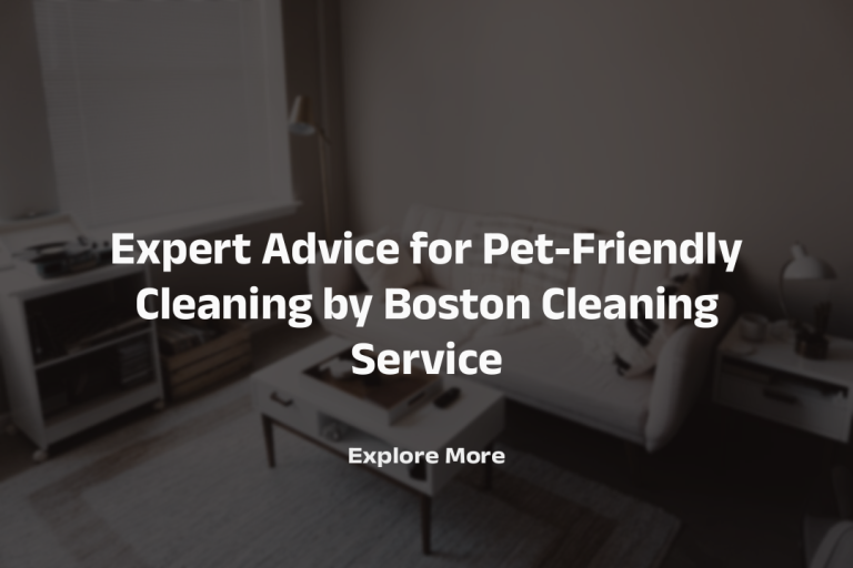 Expert Advice for Pet-Friendly Cleaning by Boston Cleaning Service