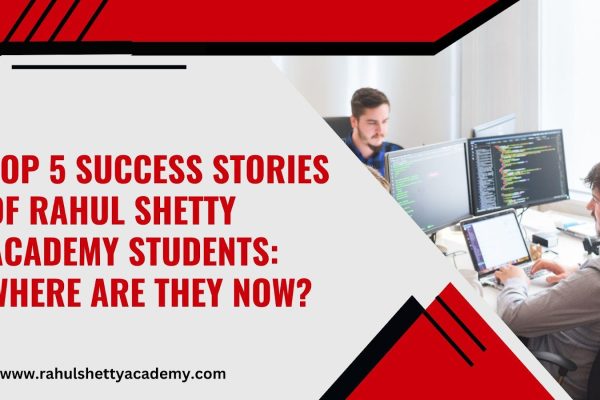 Top 5 Success Stories of Rahul Shetty Academy Students
